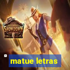 matue letras